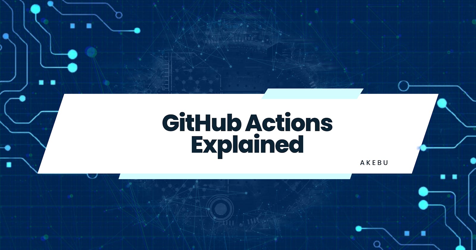 GitHub Actions Explained