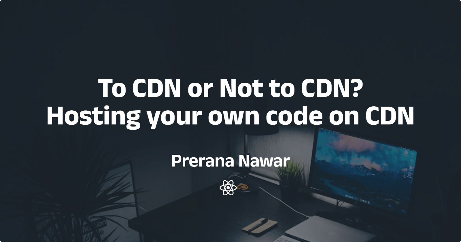 To CDN or Not to CDN? | Hosting your own code on CDN