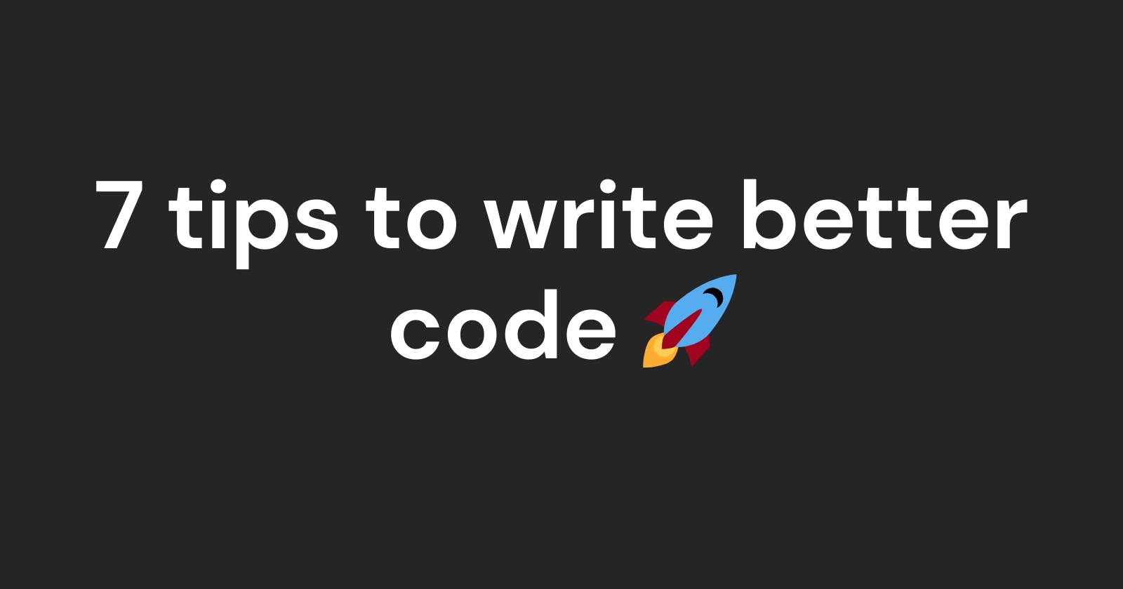 7 tips to write better and clean code