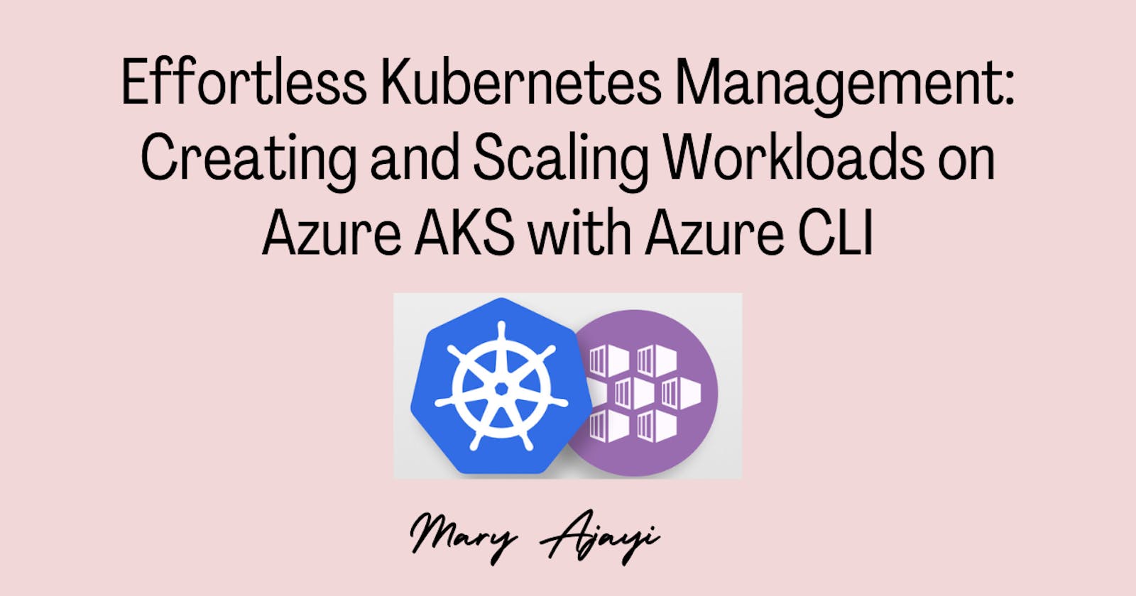 Effortless Kubernetes Management: Creating and Scaling Workloads on Azure AKS with Azure CLI