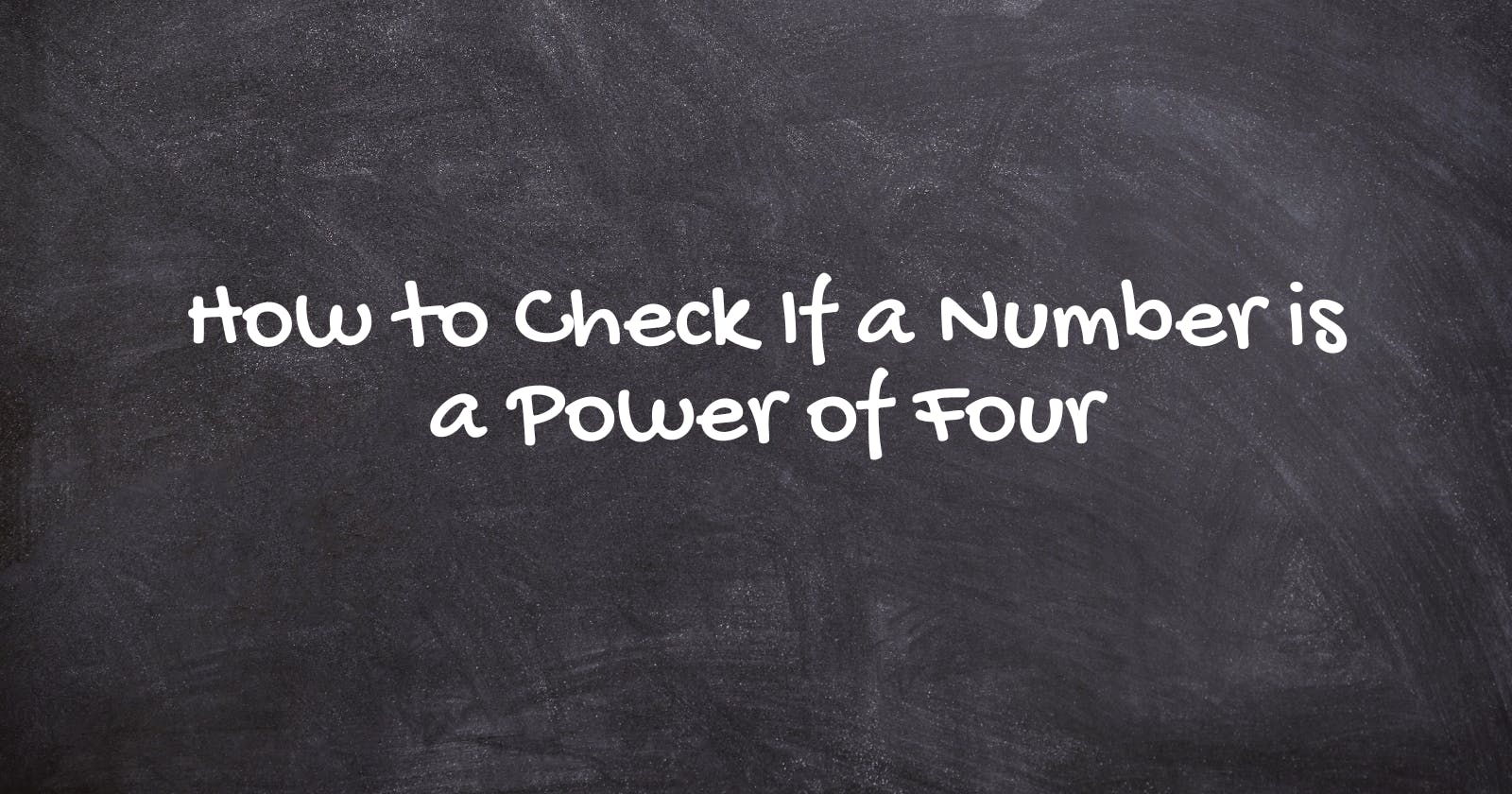 How to Check If a Number is a Power of Four
