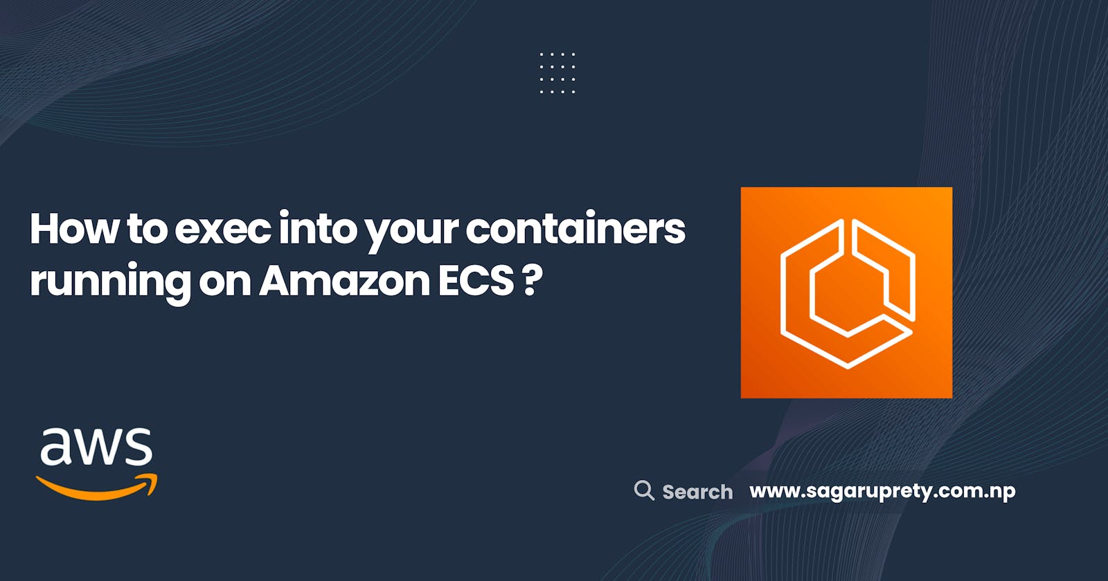 How to exec into your containers running on Amazon ECS