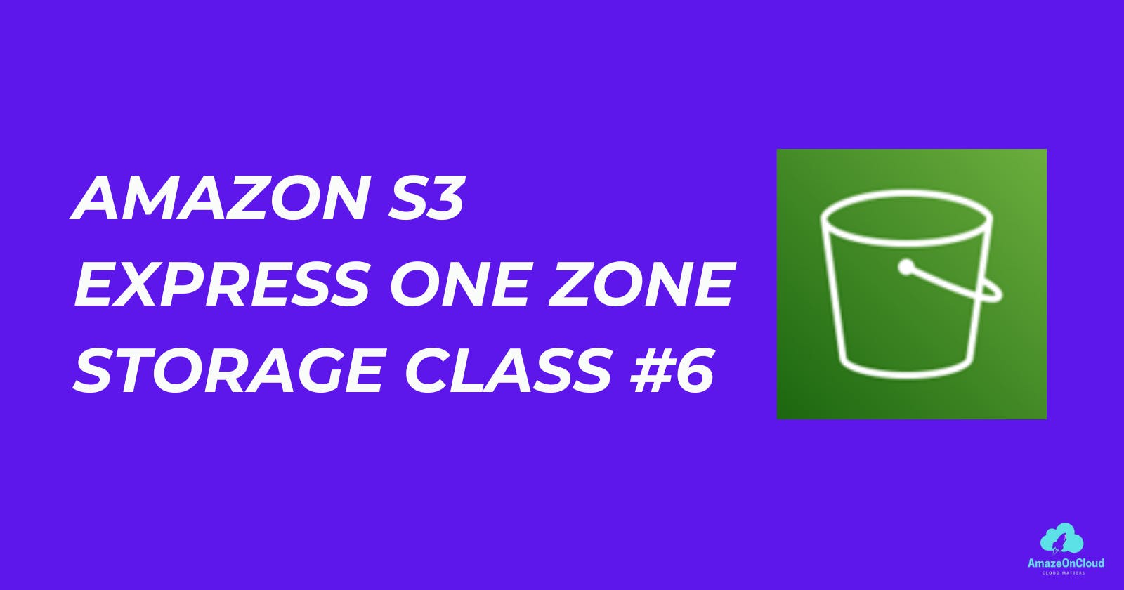 #6 Amazon S3 Express One Zone Storage Class