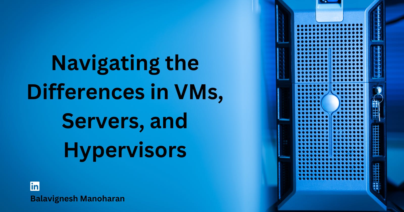 Understanding the Infrastructure: Server vs Hypervisor vs Virtual Machine