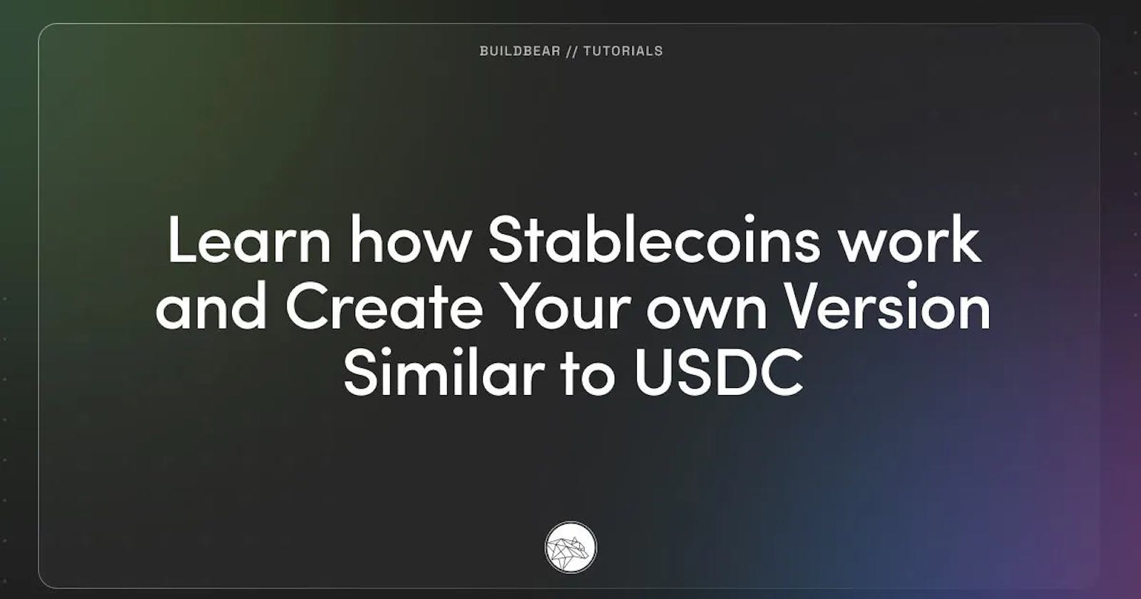 Learn how Stablecoins work and Create Your own Version Similar to USDC