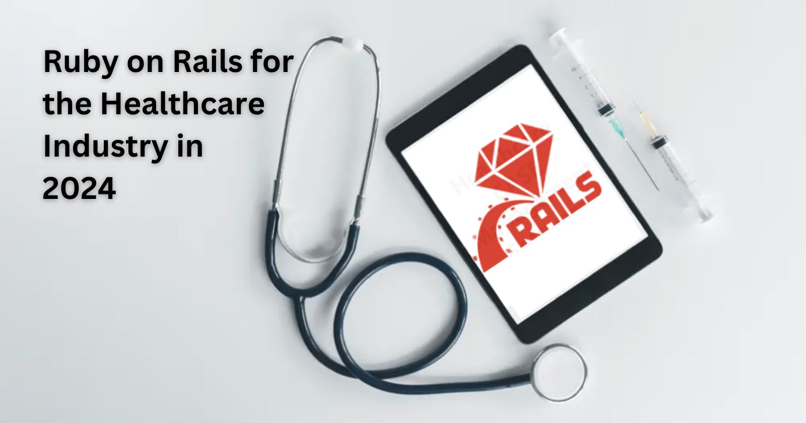 Ruby on Rails for the Healthcare Industry in 2024