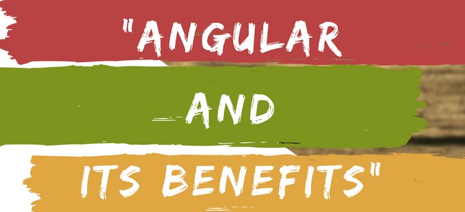 Learn about Angular and its benefits.