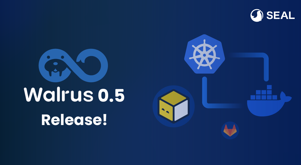 Seal Launches Walrus 0.5: Revamps Workflow for an Out-of-the-Box Deployment Experience