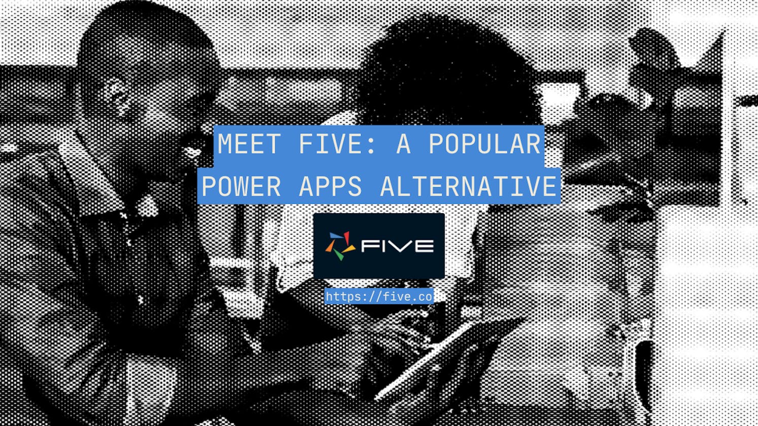 Meet Five: A Popular Power Apps Alternative