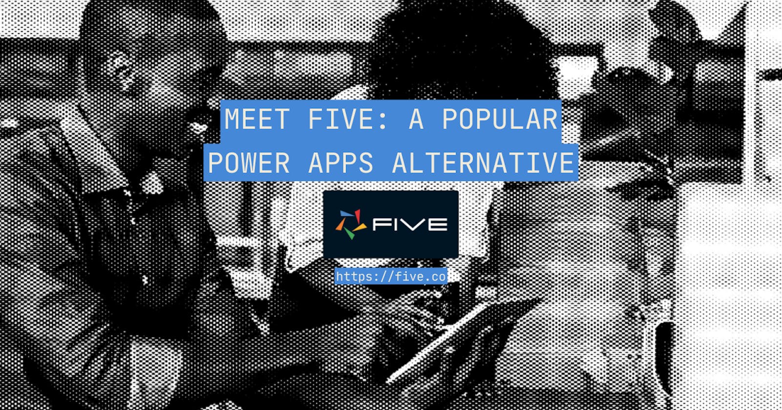 Meet Five: A Popular Power Apps Alternative