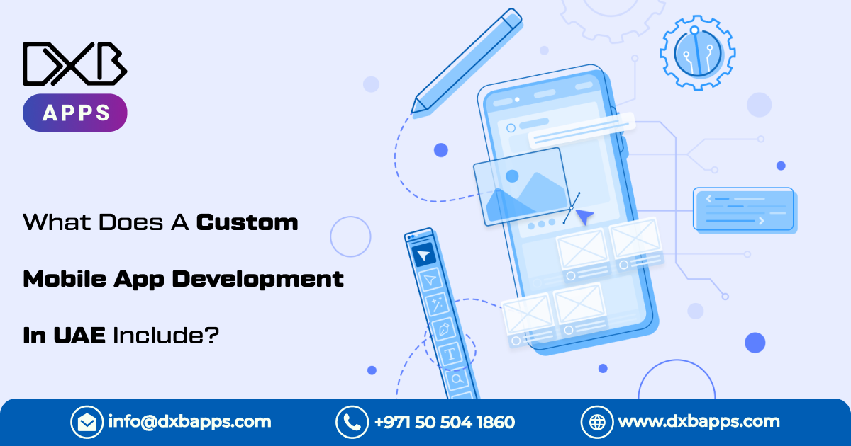 What does a Custom Mobile App Development in UAE include?