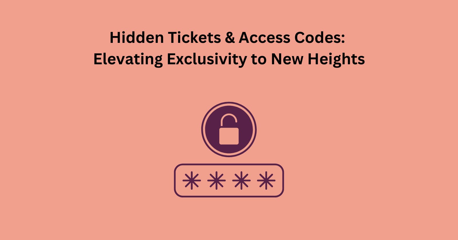 Hidden Tickets & Access Codes: Elevating Exclusivity to New Heights