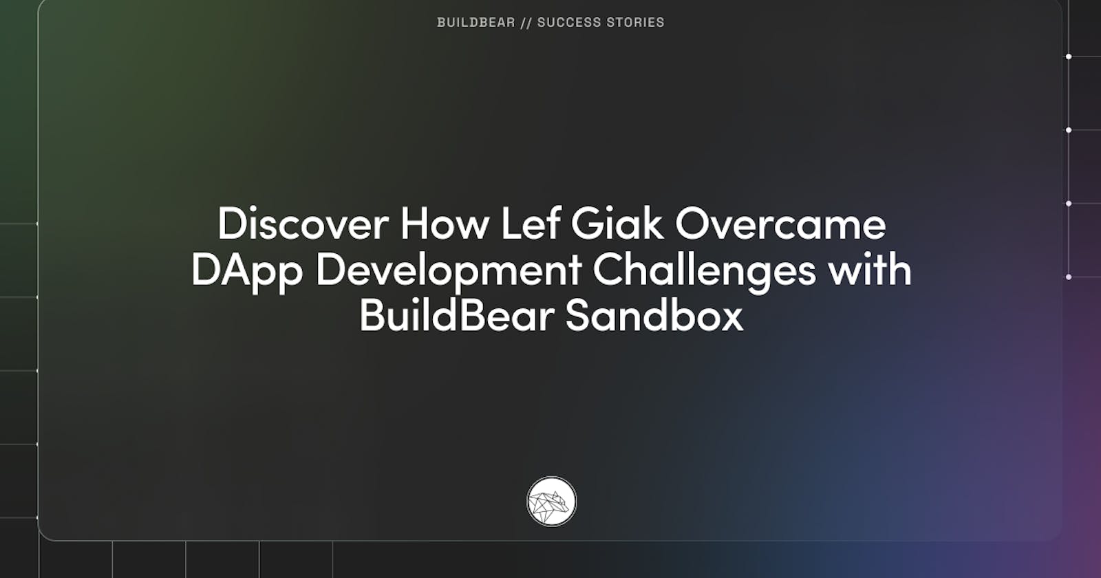 Discover How Lef Giak Overcame DApp Development Challenges with BuildBear Sandbox