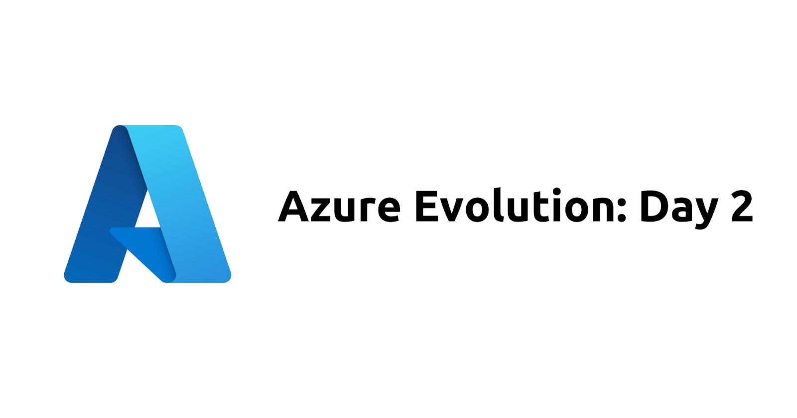 Azure Evolution: Day 2 - Transforming from Zero to Hero ☁