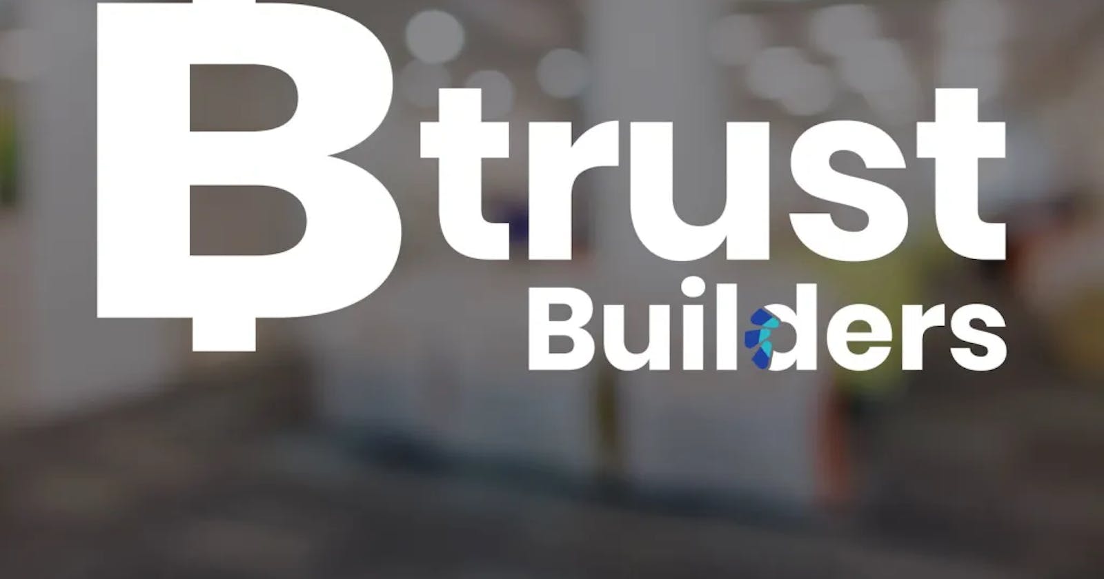 Charting New Horizons: The BTrust Builders Fellowship Journey Experience