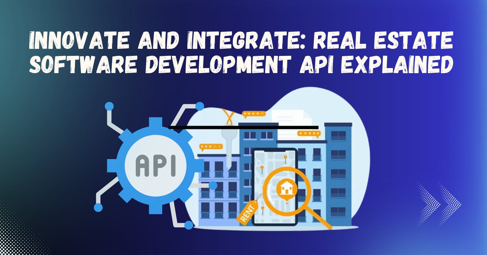 Innovate and Integrate: Real Estate Software Development API Explained