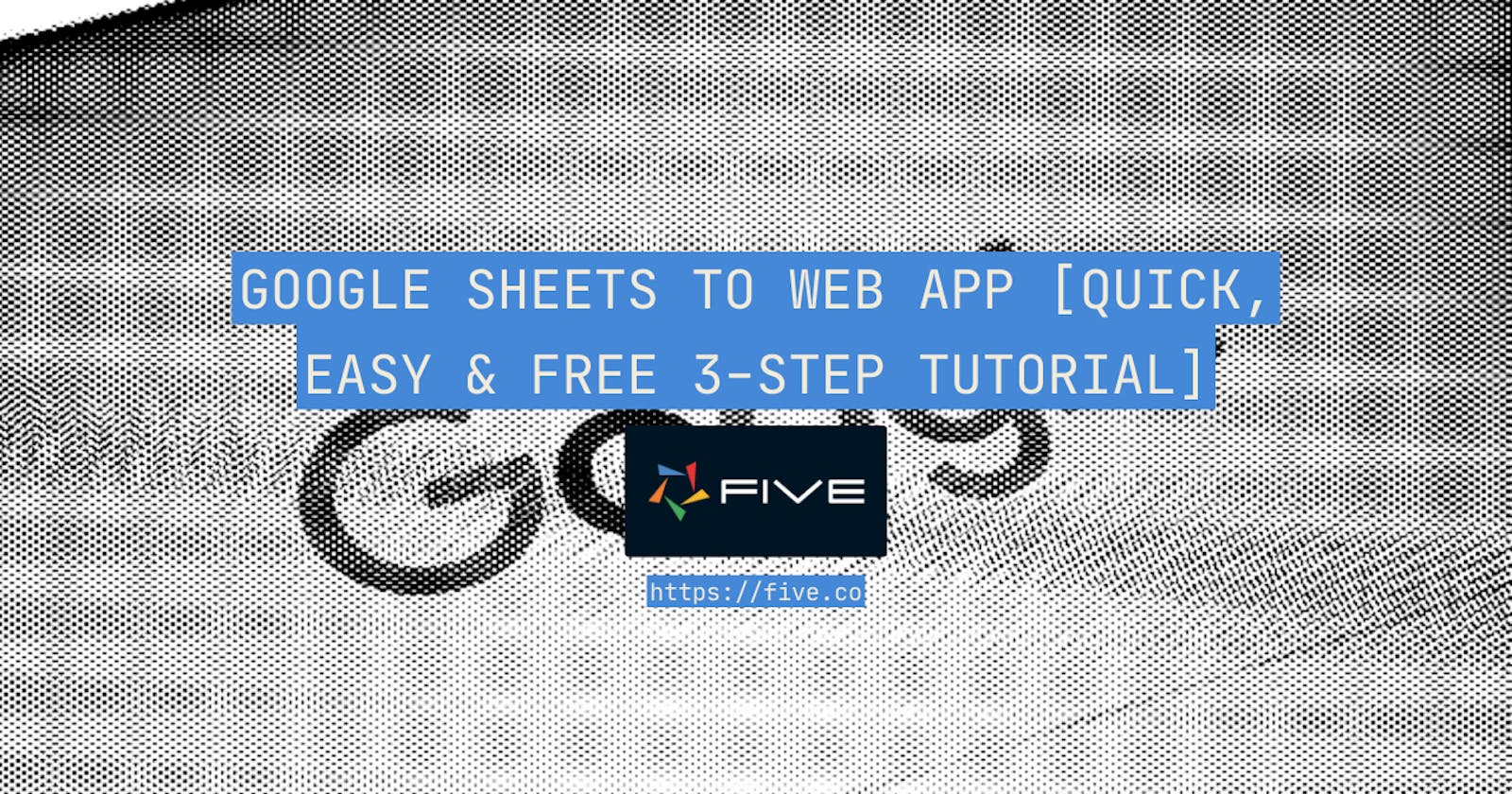 Google Sheets to Web App [Quick, Easy & Free 3-Step Tutorial]