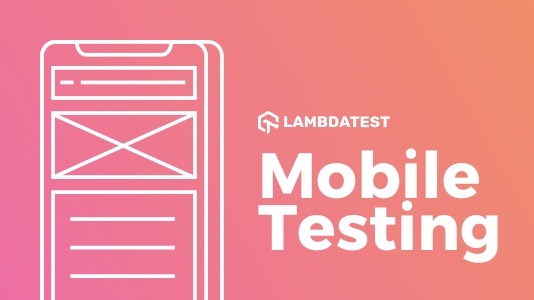 Mobile Testing Tutorial: Guide to Web and Native Mobile App Testing