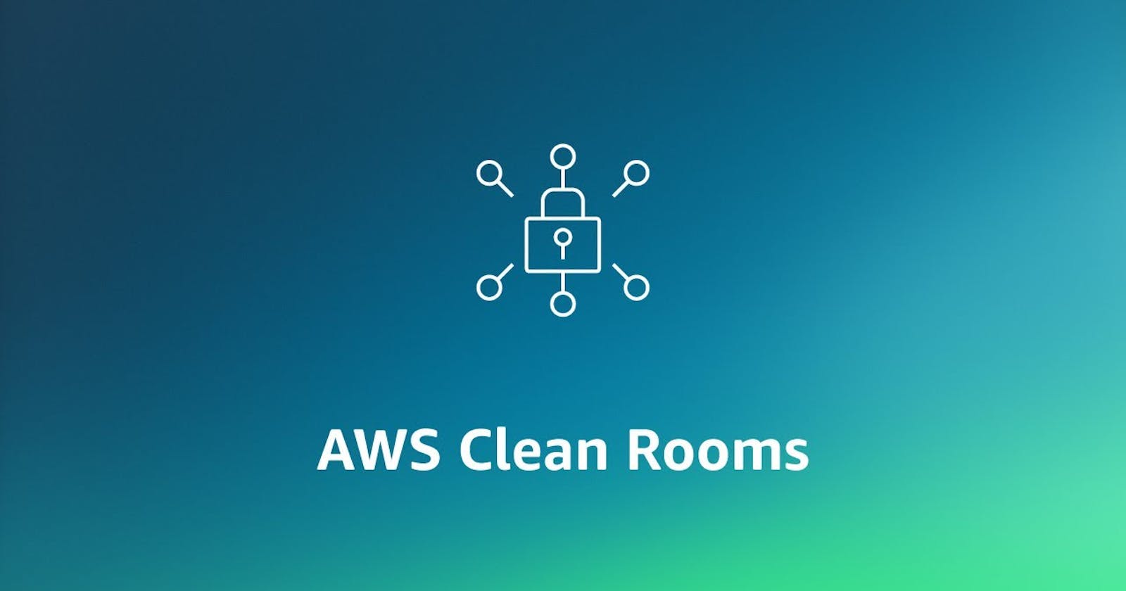 A Beginner's Guide to Implementing AWS Clean Rooms: Keep Your AWS Environment Spotless