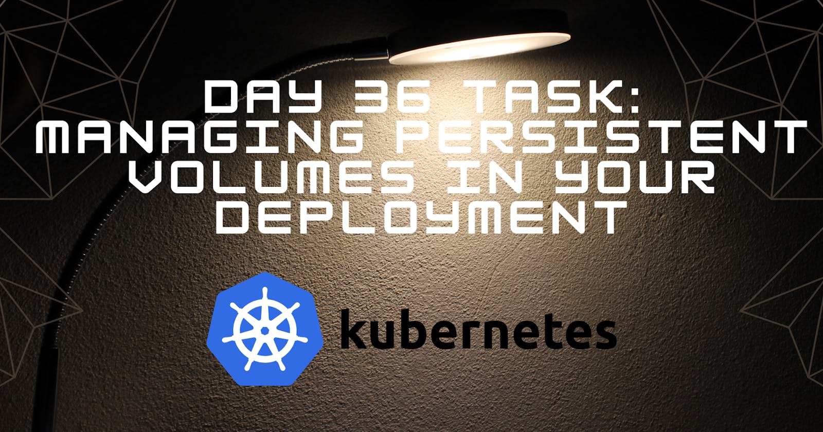 Day 36 Task: Managing Persistent Volumes in Your Deployment 💥