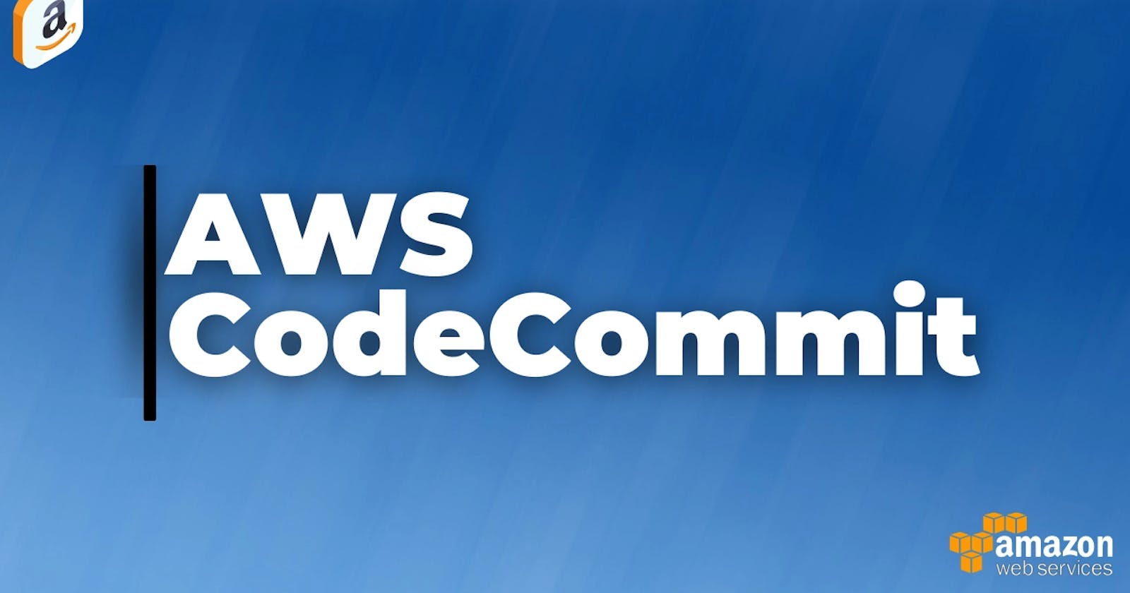 Getting Started with Amazon CodeCommit in AWS: A Simple Guide
