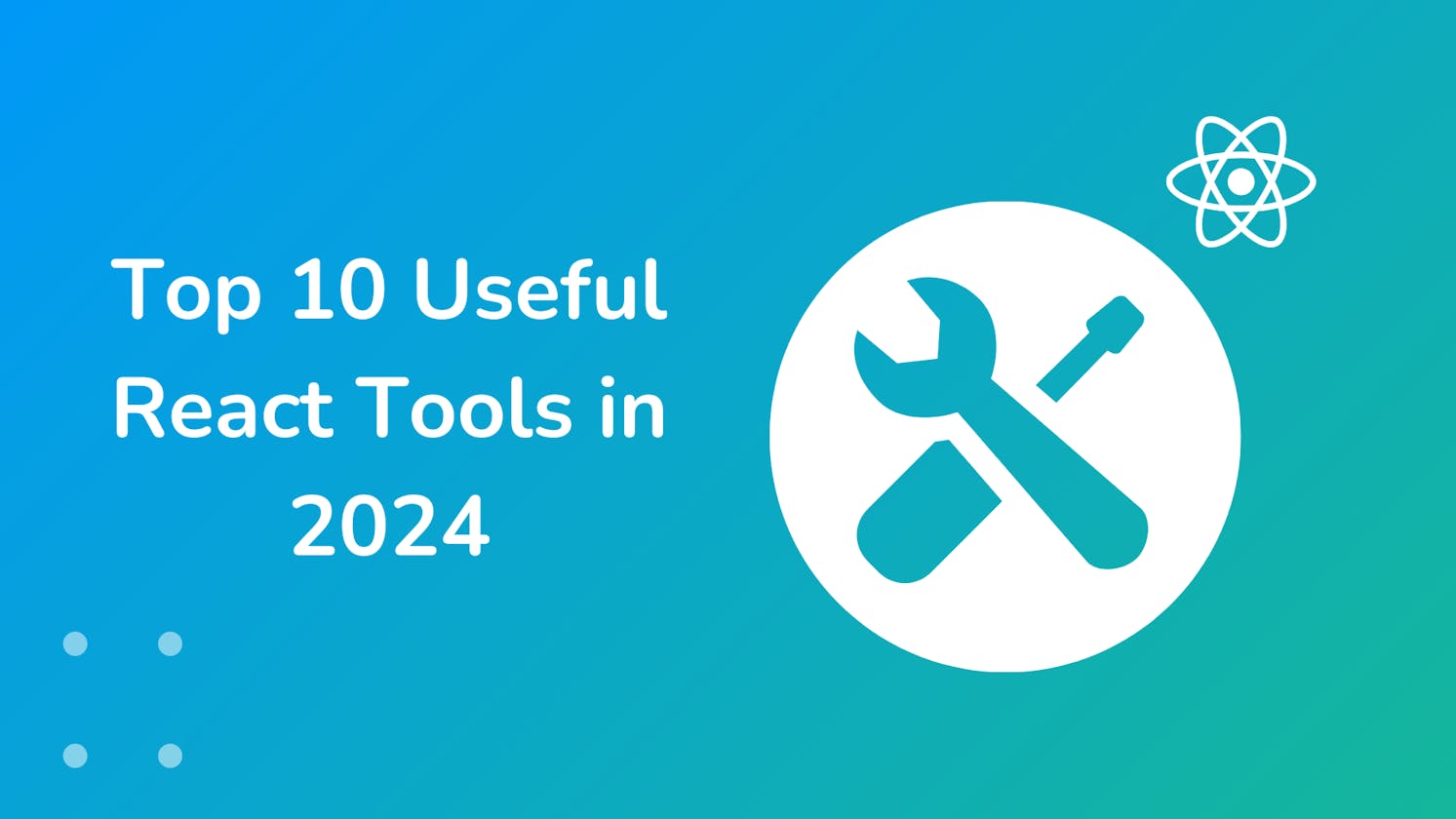 Top 10 Useful Tools to Boost Your React Project in 2024