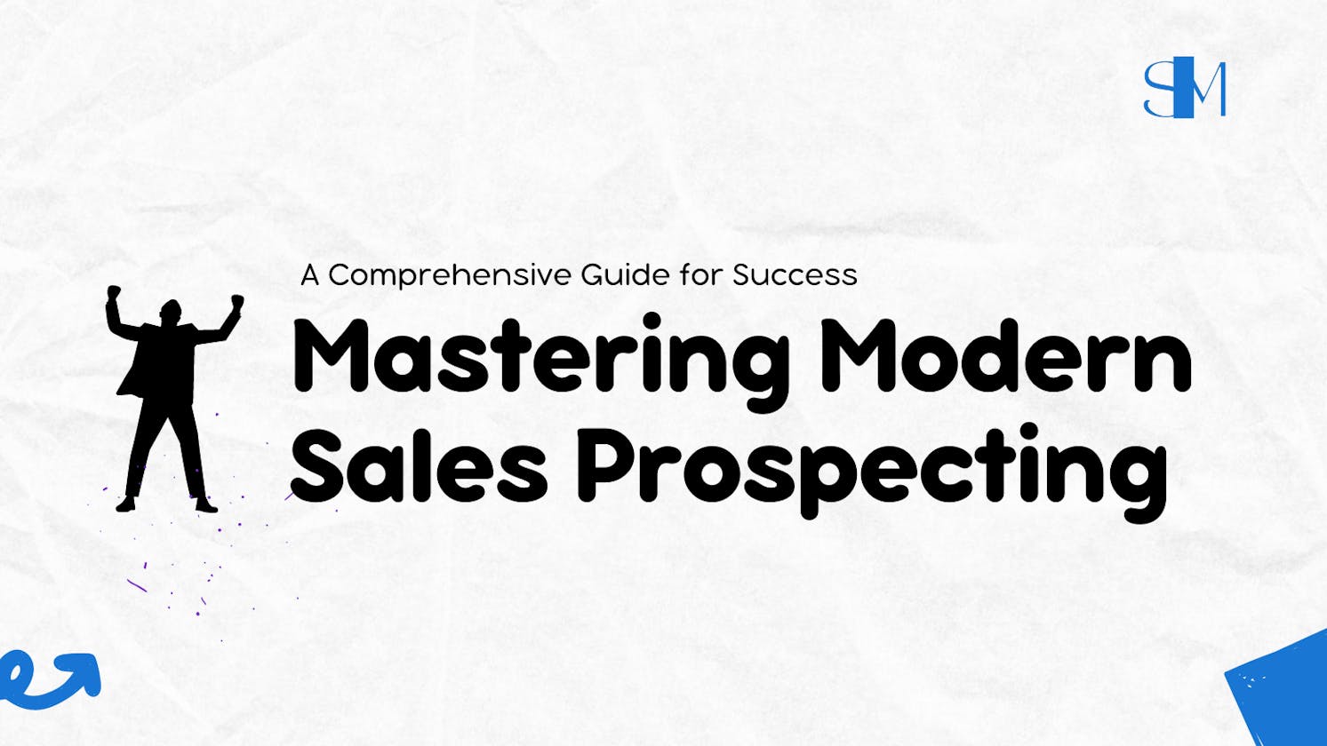 Mastering Modern Sales Prospecting: A Comprehensive Guide for Success