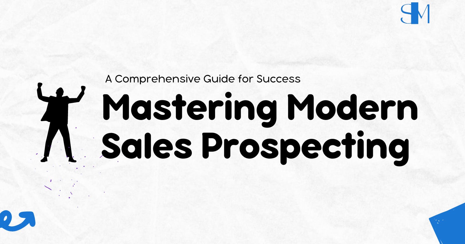 Mastering Modern Sales Prospecting: A Comprehensive Guide for Success