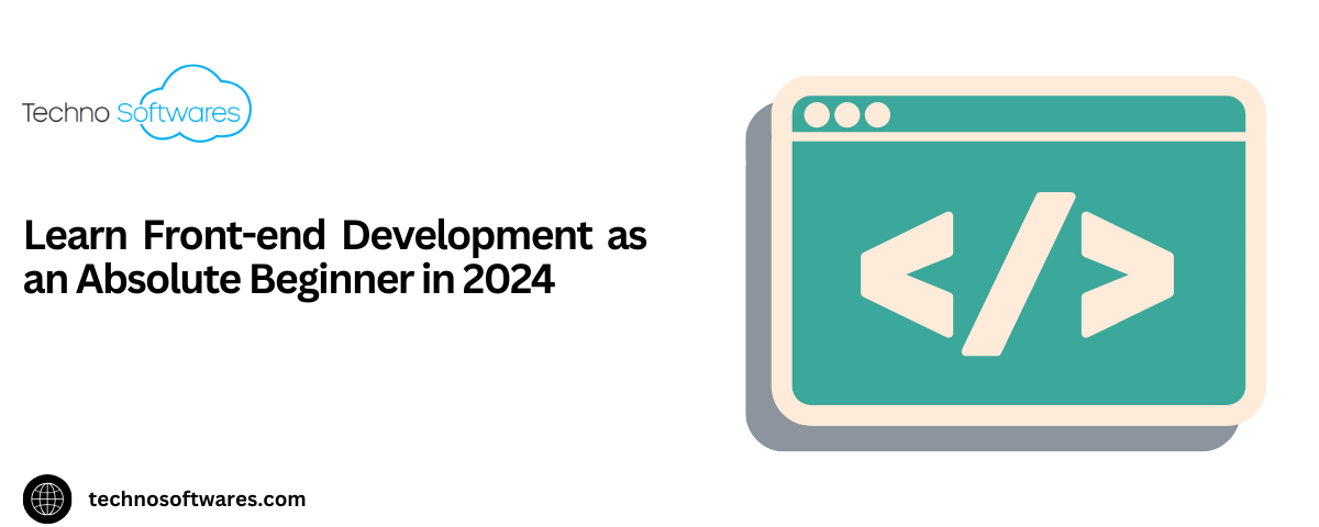 Learn Front-end Development as an Absolute Beginner in 2024