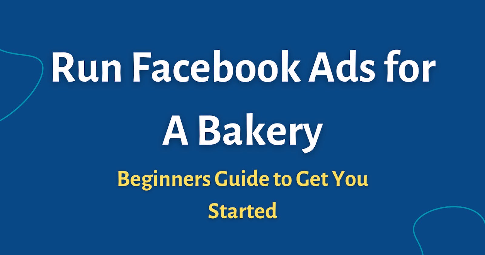 Running Paid Ads for Bakery Business  [Beginners Guide]