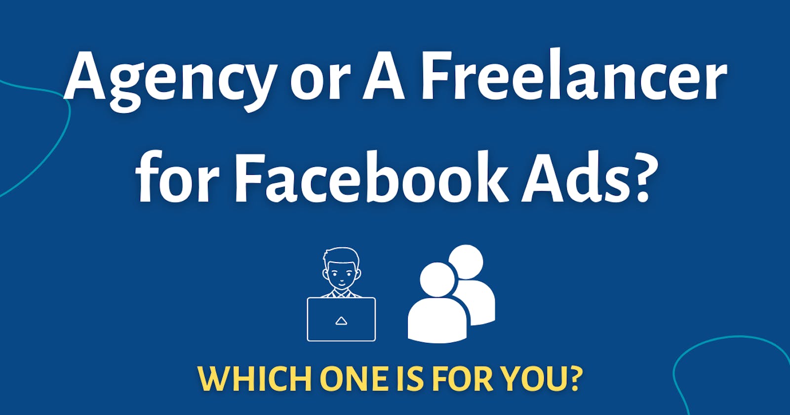 Agency or A Freelancer for Facebook Ads?