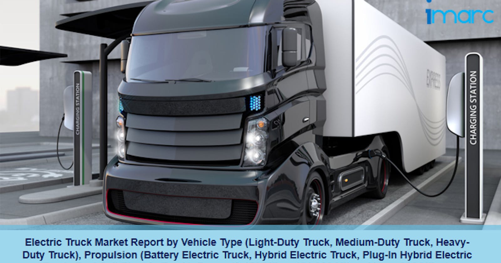 Electric Truck Market Size, Share, Demand | Forecast Report 2024-2032
