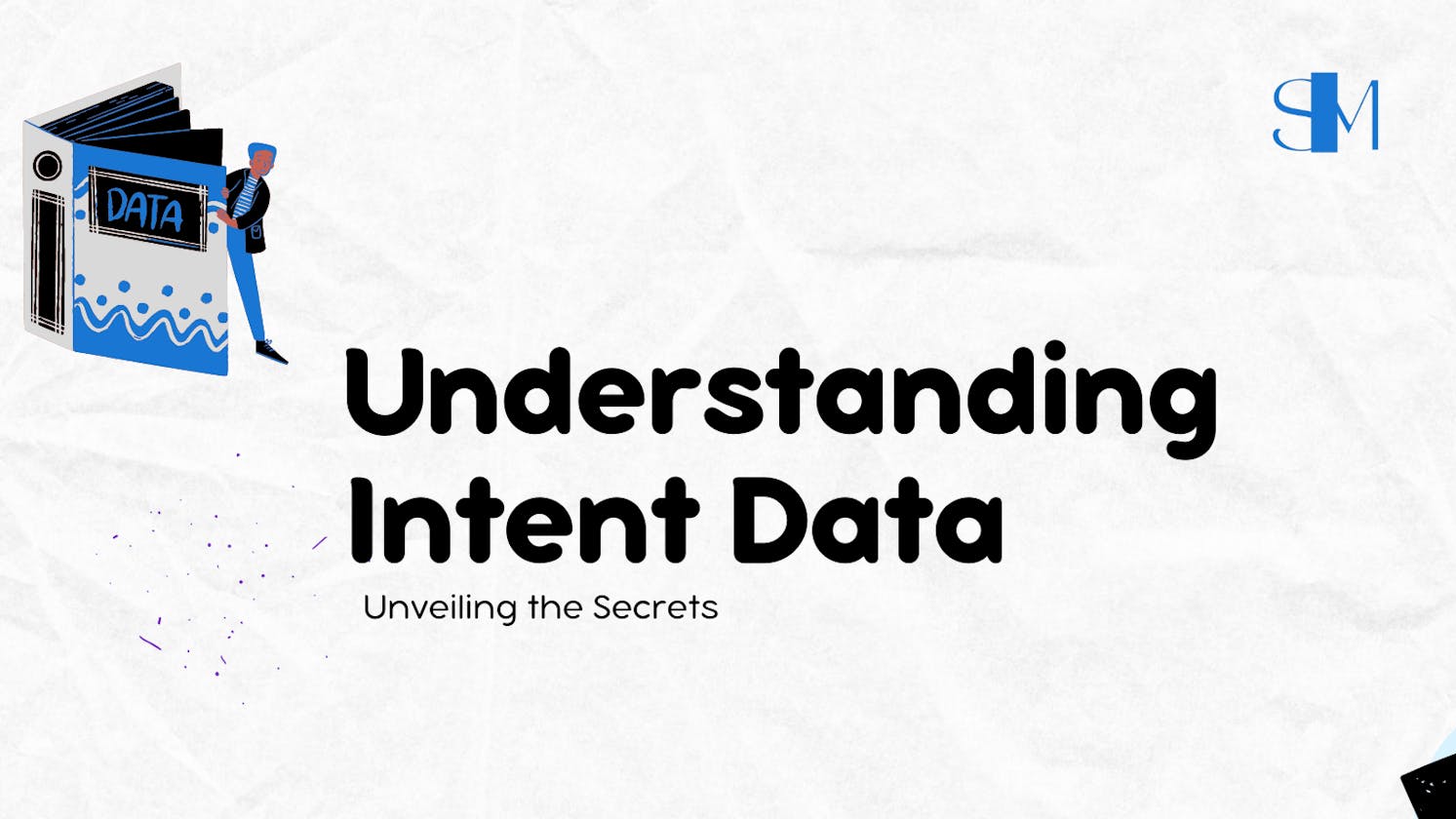 Understanding Intent Data: Unveiling Its Secrets