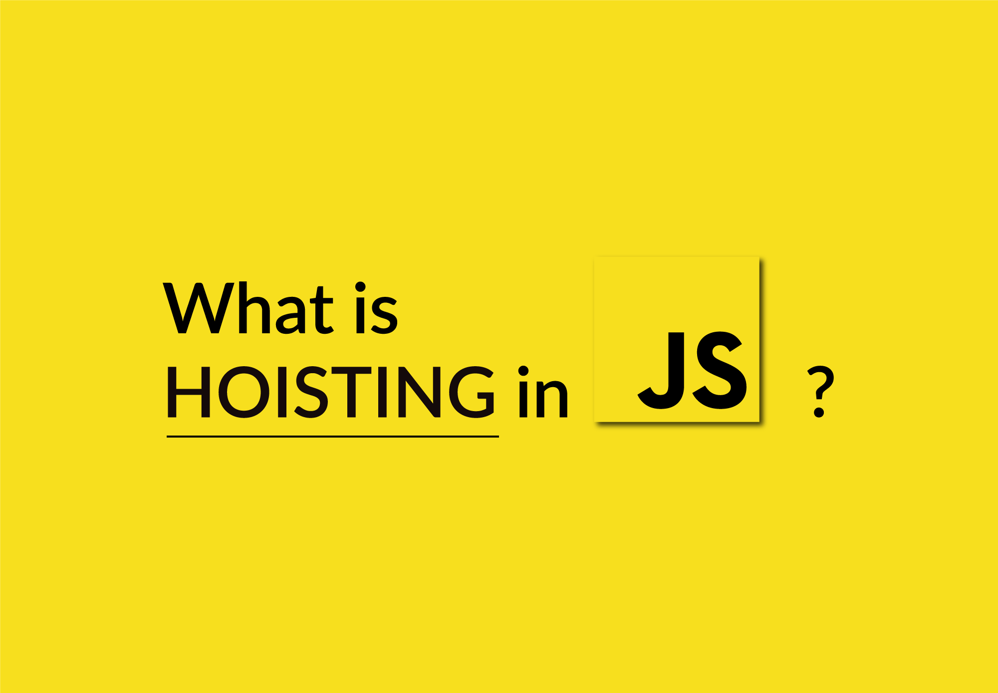 What is Hoisting in JavaScript?