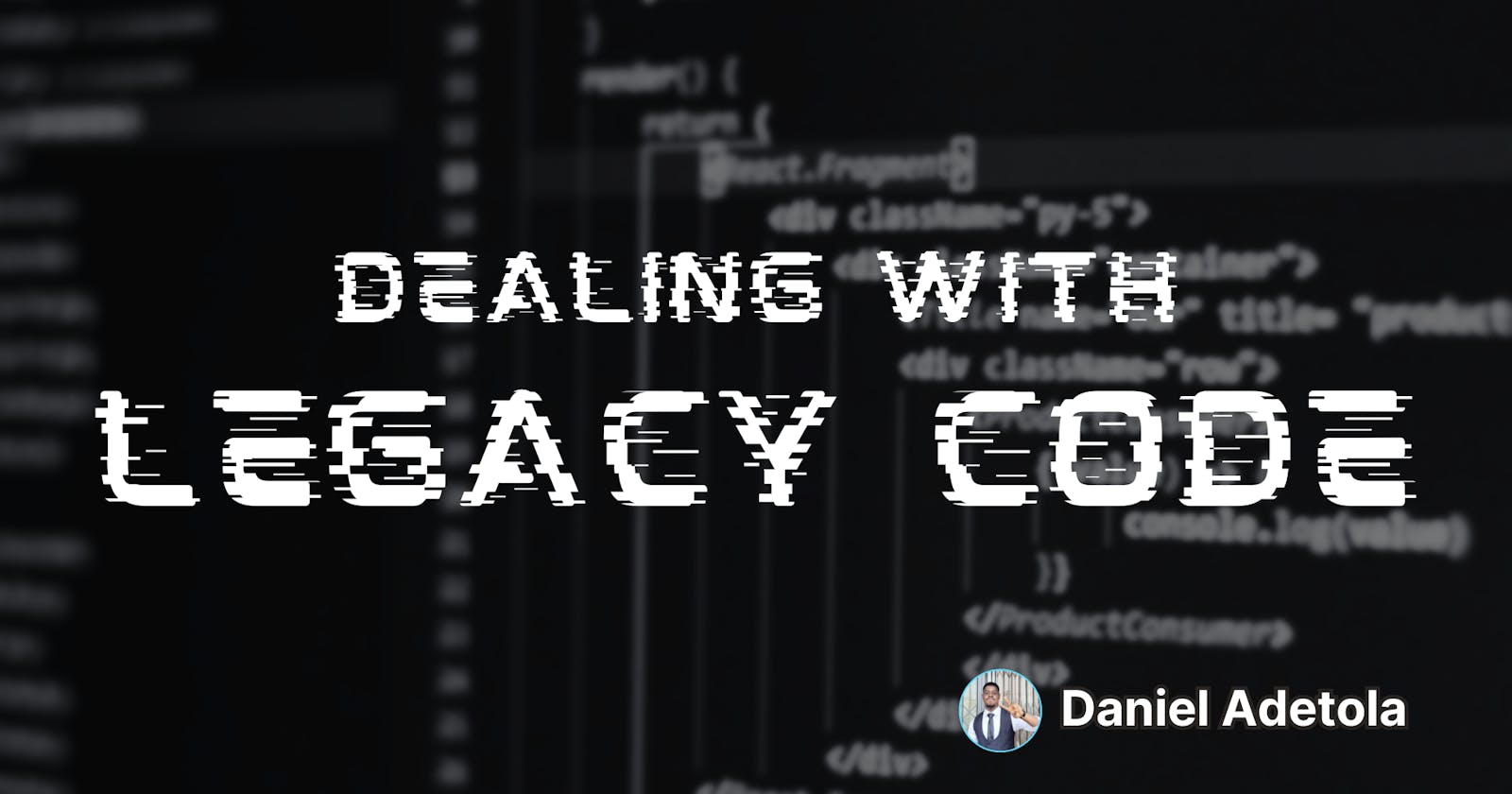 Dealing with Legacy Code effectively as an Engineer