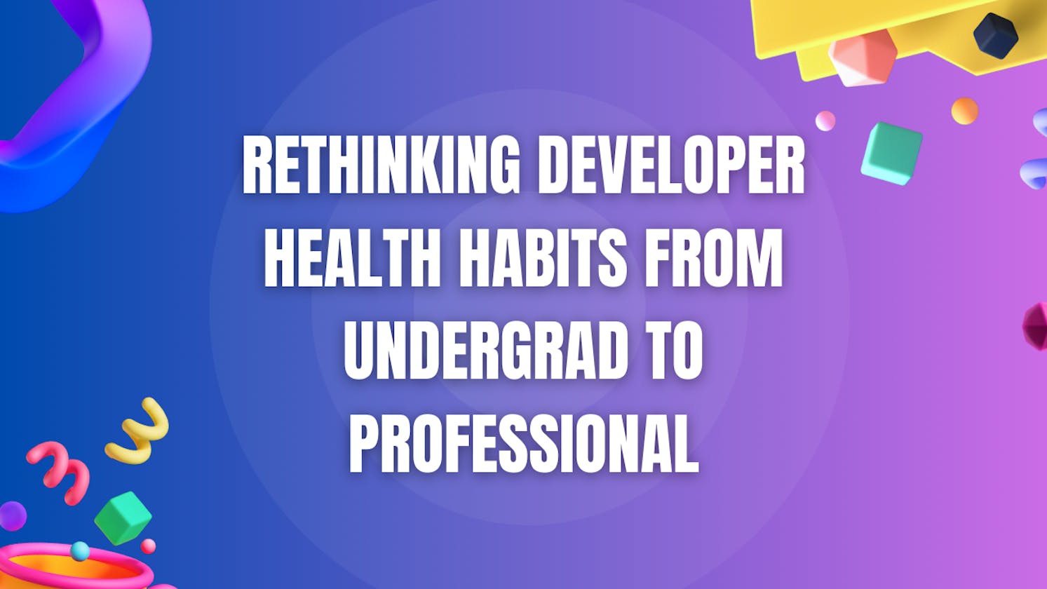Rethinking Developer Health Habits from Undergrad to Professional