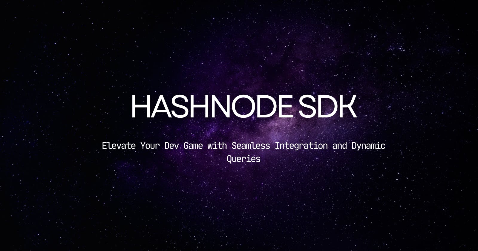 Elevate Your Development with Hashnode SDK: Unleashing the Power of Dynamic Queries