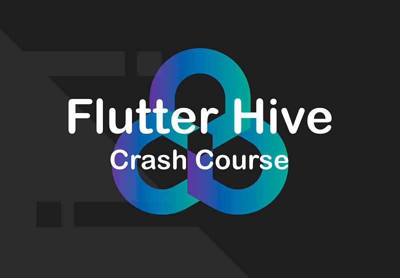 Flutter Hive — The complete crash course