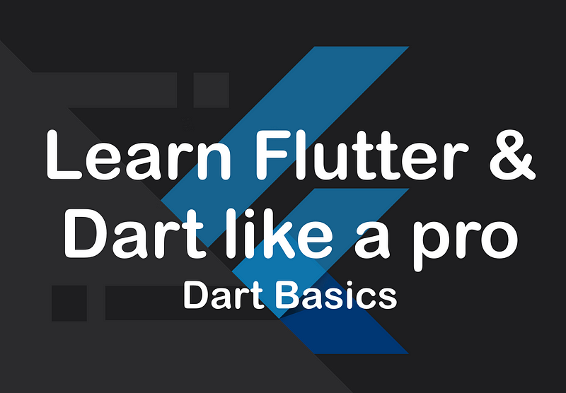 Learn Flutter & Dart like a pro — Dart Basics