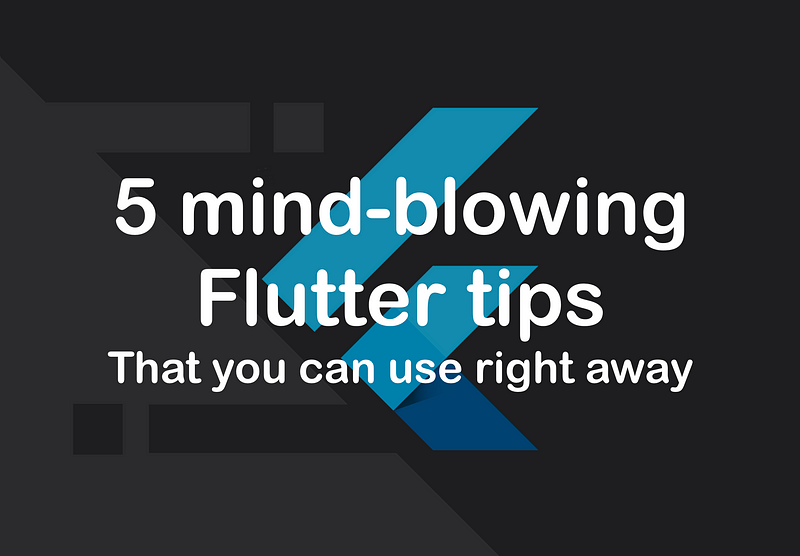 5 mind-blowing Flutter tips and tricks, that you can use right away!