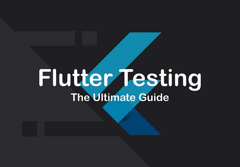 The ultimate guide to testing in Flutter