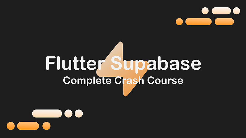 Flutter Supabase — The Complete Crash Course