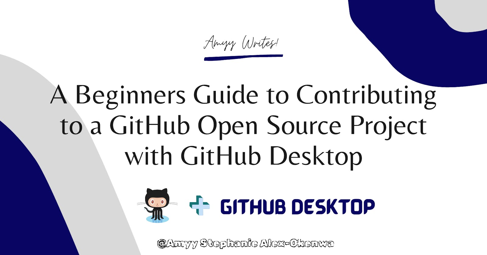 A Beginners Guide to Contributing to a GitHub Open Soruce Project with GitHub Desktop