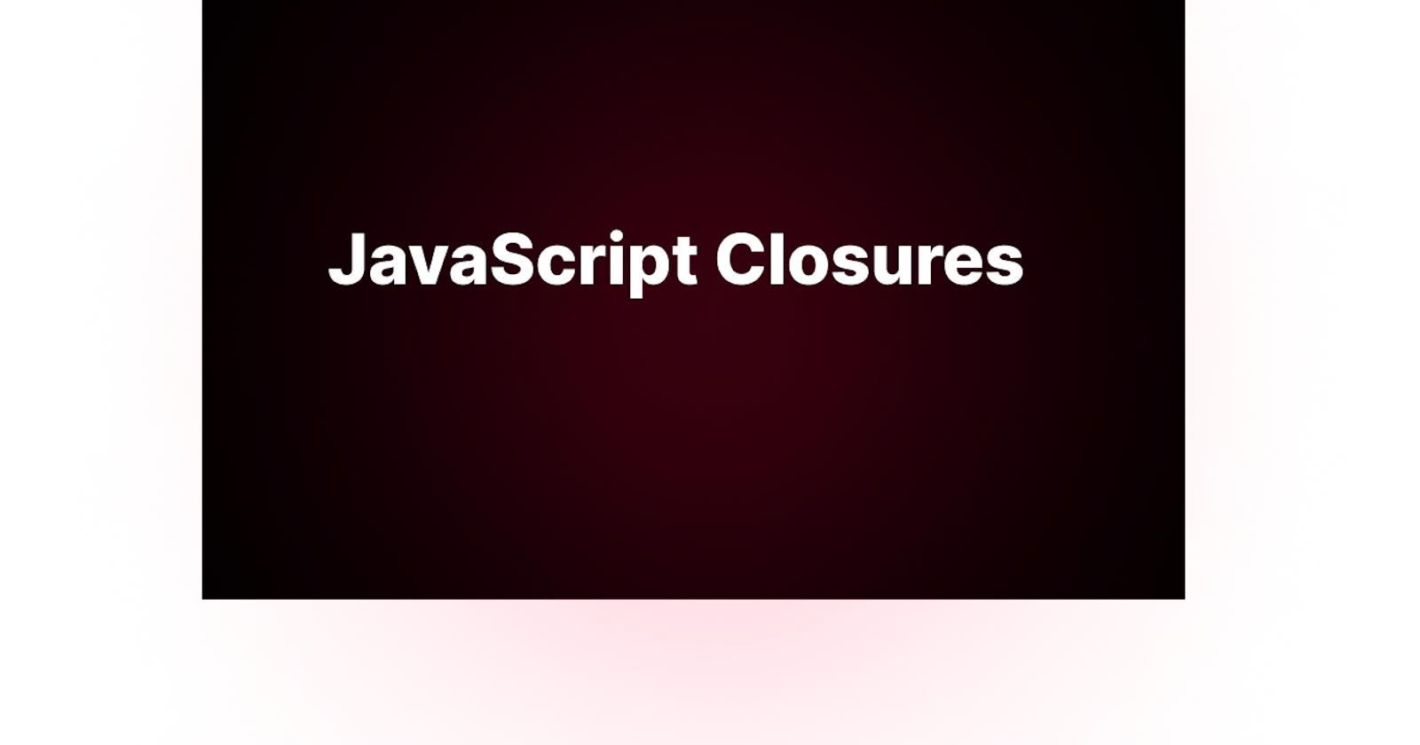 JavaScript Closures