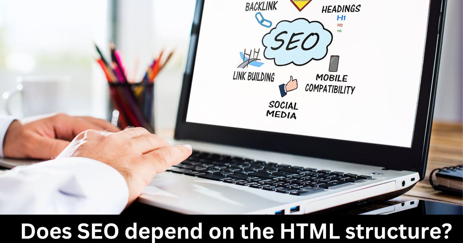 SEO depend on the HTML structure?