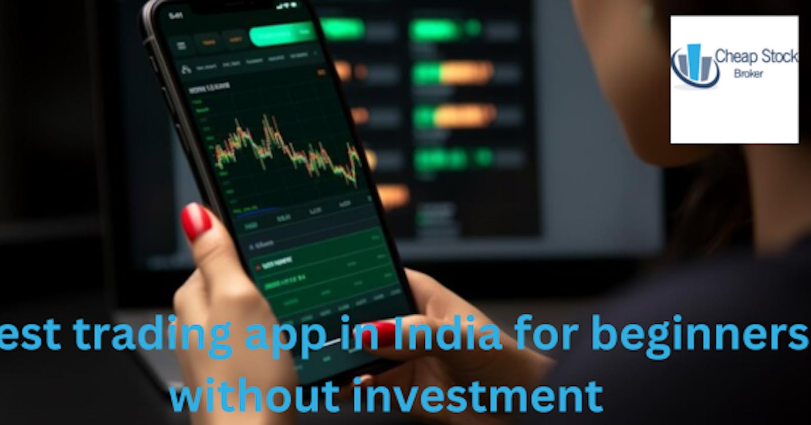 Best trading app in India for beginners without investment