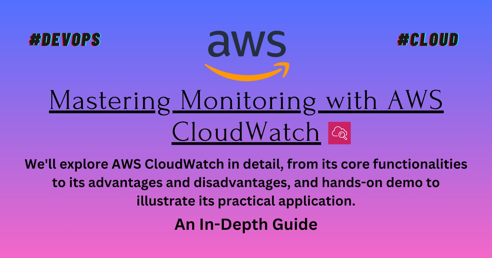 Mastering Monitoring with AWS CloudWatch: An In-Depth Guide (Day-10)