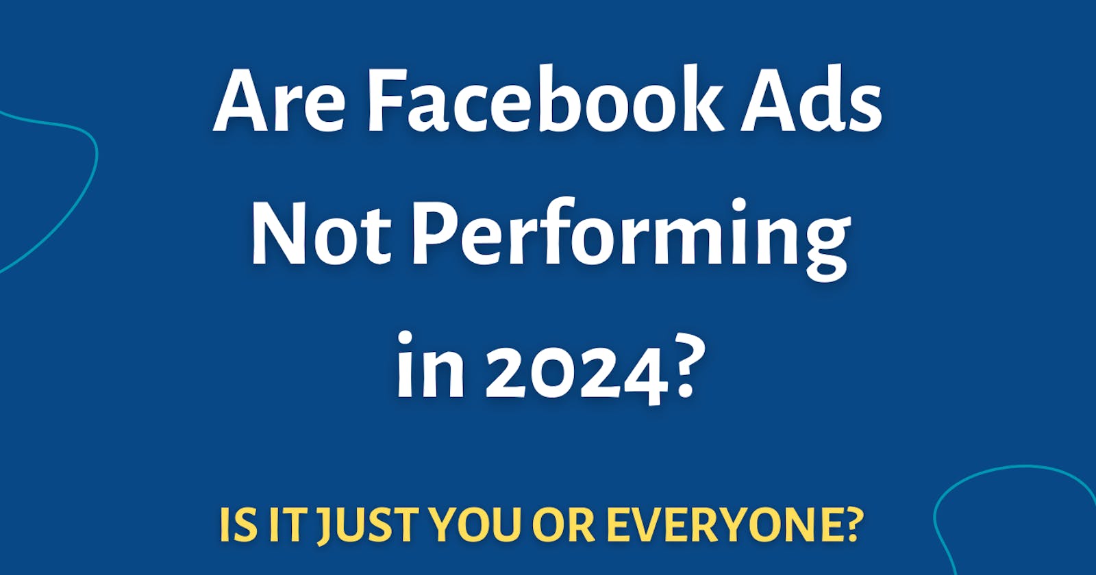 Are Facebook Ads Not Performing in 2024?
