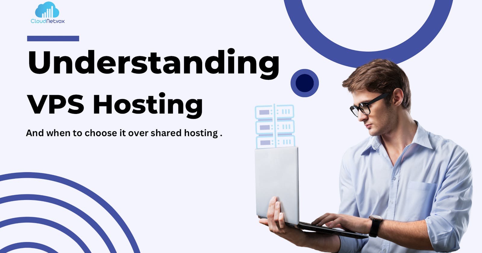 Understanding VPS Hosting: How It Works and When to Choose It Over Shared Hosting.