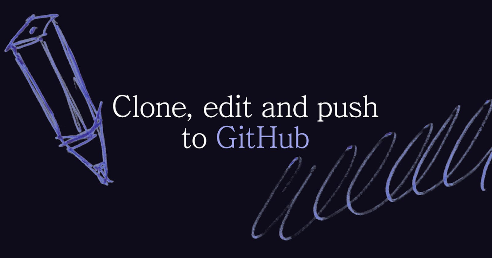 Cloning, editing and pushing to GitHub 👯‍♀️